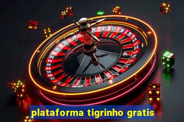 plataforma tigrinho gratis